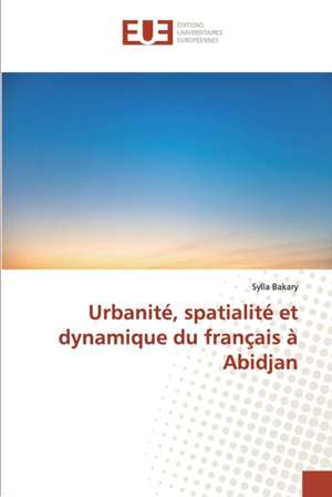 Urbanité, spatialité et dynamique du français à Abidjan de Sylla Bakary