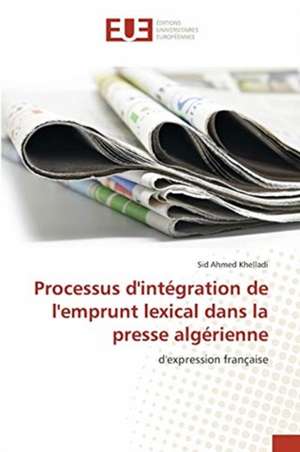 Processus d'intégration de l'emprunt lexical dans la presse algérienne de Sid Ahmed Khelladi