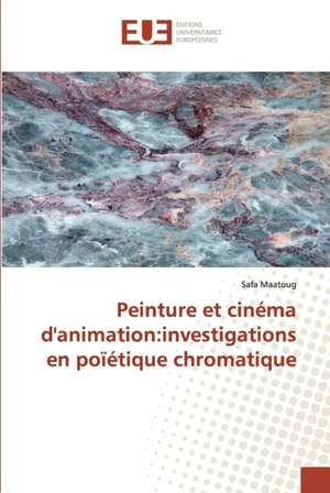 Peinture et cinéma d'animation:investigations en poïétique chromatique de Safa Maatoug