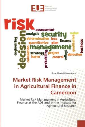 Market Risk Management in Agricultural Finance in Cameroon de Rose Marie Liliane Amoa