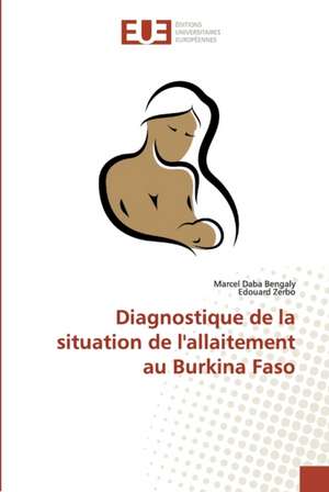 Diagnostique de la situation de l'allaitement au Burkina Faso de Marcel Daba Bengaly