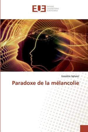 Paradoxe de la mélancolie de Ezzedine Sghaier