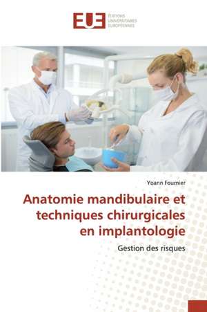 Anatomie mandibulaire et techniques chirurgicales en implantologie de Yoann Fournier