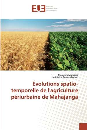 Évolutions spatio-temporelle de l'agriculture périurbaine de Mahajanga de Marozara Marozara