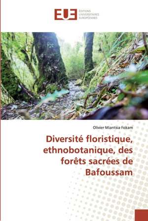 Diversité floristique, ethnobotanique, des forêts sacrées de Bafoussam de Olivier Miantsia Fokam