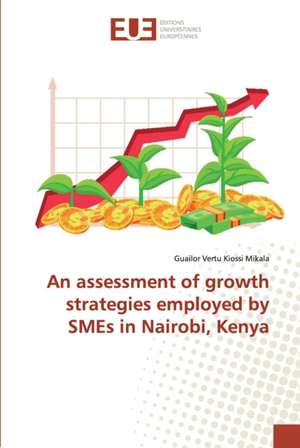 An assessment of growth strategies employed by SMEs in Nairobi, Kenya de Guailor Vertu Kiossi Mikala