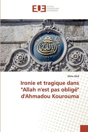 Ironie et tragique dans "Allah n'est pas obligé" d'Ahmadou Kourouma de Maha Abid