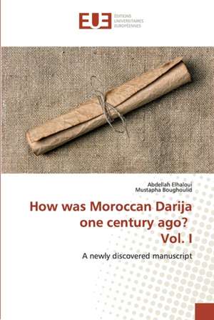 How was Moroccan Darija one century ago? Vol. I de Abdellah Elhaloui