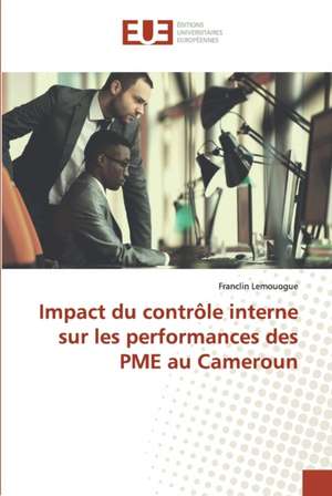 Impact du contrôle interne sur les performances des PME au Cameroun de Franclin Lemouogue