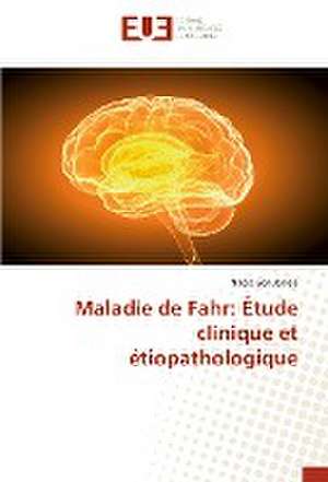 Maladie de Fahr: Étude clinique et étiopathologique de Nadia Ben Jamâa