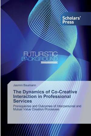 The Dynamics of Co-Creative Interaction in Professional Services de Jasmin Baumann