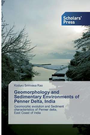 Geomorphology and Sedimentary Environments of Penner Delta, India de Koduru Srinivasa Rao