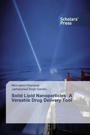 Solid Lipid Nanoparticles: A Versatile Drug Delivery Tool de Meenakshi Dhanawat