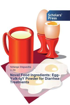 Novel Food Ingredients: Egg-Yolk-IgY Powder for Diarrhea Treatments de Nditange Shigwedha