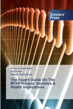 The Expert Guide On The MTHFR Gene: Genetics & Health Implications de Amrita Surendranath