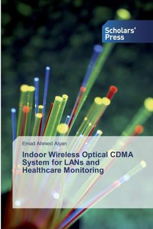 Indoor Wireless Optical CDMA System for LANs and Healthcare Monitoring de Emad Ahmed Alyan