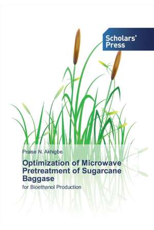 Optimization of Microwave Pretreatment of Sugarcane Baggase de Praise N. Akhigbe