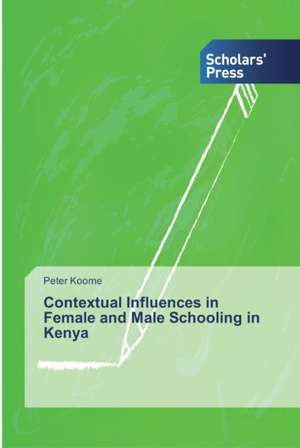 Contextual Influences in Female and Male Schooling in Kenya de Peter Koome