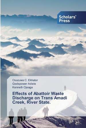 Effects of Abattoir Waste Discharge on Trans Amadi Creek, River State. de Osazuwa C. Ekhator