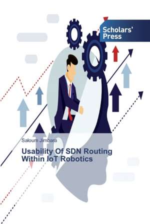 Usability Of SDN Routing Within IoT Robotics de Saloum Jimbara