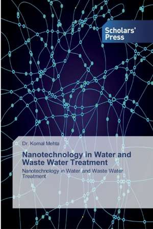 Nanotechnology in Water and Waste Water Treatment de KOMAL MEHTA