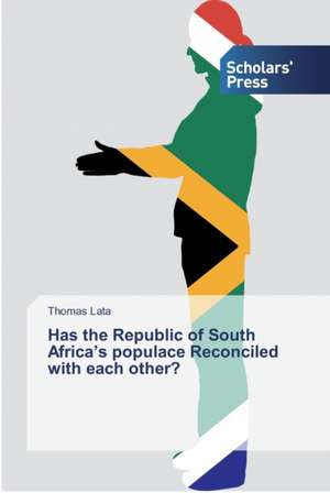 Has the Republic of South Africa¿s populace Reconciled with each other? de Thomas Lata