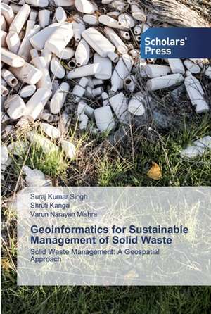 Geoinformatics for Sustainable Management of Solid Waste de Suraj Kumar Singh