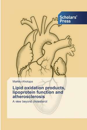 Lipid oxidation products, lipoprotein function and atherosclerosis de Markku Ahotupa