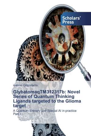 GlybatomaqTM312317b: Novel Series of Quantum Thinking Ligands targeted to the Glioma target de Ioannis Grigoriadis