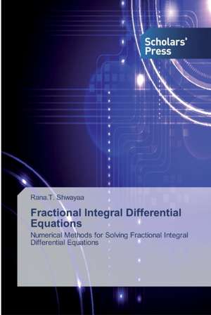 Fractional Integral Differential Equations de Rana. T. Shwayaa