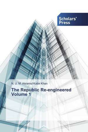 The Republic Re-engineered Volume 1 de N. U. M. Akramul Kabir Khan