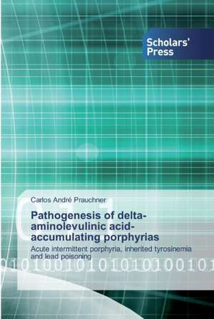 Pathogenesis of delta-aminolevulinic acid-accumulating porphyrias de Carlos André Prauchner