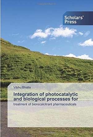 Integration of photocatalytic and biological processes for de Vibhu Bhatia