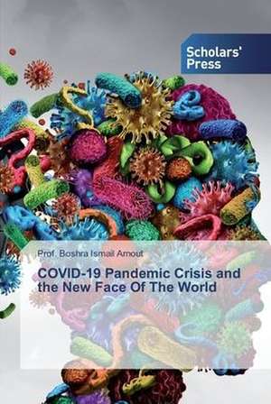 COVID-19 Pandemic Crisis and the New Face Of The World de Boshra Ismail Arnout