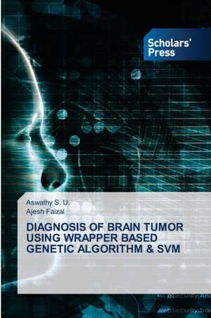 DIAGNOSIS OF BRAIN TUMOR USING WRAPPER BASED GENETIC ALGORITHM & SVM de Aswathy S. U.