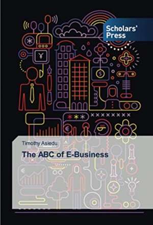 The ABC of E-Business de Timothy Asiedu