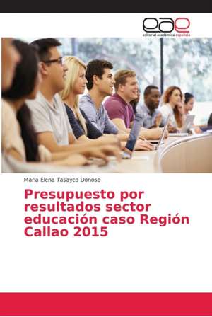 Presupuesto por resultados sector educación caso Región Callao 2015 de Maria Elena Tasayco Donoso