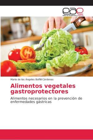 Alimentos vegetales gastroprotectores de Maria de los Ángeles Boffiil Cárdenas