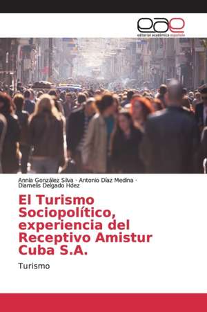 El Turismo Sociopolítico, experiencia del Receptivo Amistur Cuba S.A. de Annia González Silva