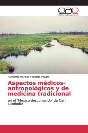 Aspectos médicos-antropológicos y de medicina tradicional de Humberto Mariano Villalobos Villagra