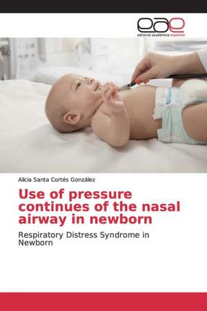 Use of pressure continues of the nasal airway in newborn de Alicia Santa Cortés González