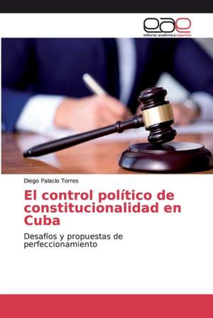 El control político de constitucionalidad en Cuba de Diego Palacio Torres