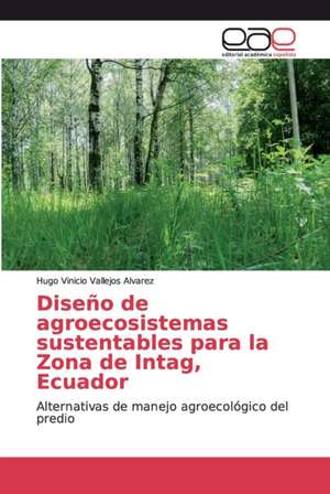 Diseño de agroecosistemas sustentables para la Zona de Intag, Ecuador de Hugo Vinicio Vallejos Alvarez