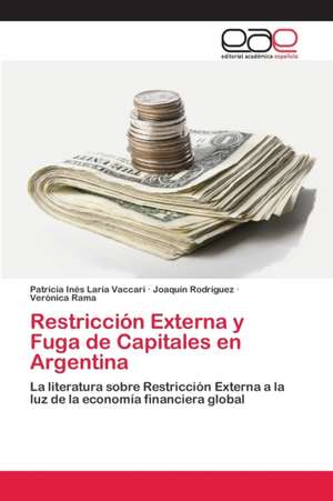 Restricción Externa y Fuga de Capitales en Argentina de Patricia Inés Laría Vaccari