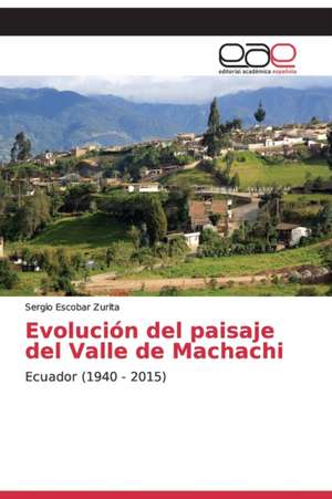 Evolución del paisaje del Valle de Machachi de Sergio Escobar Zurita