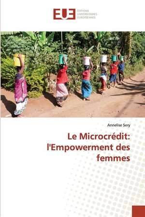 Le Microcrédit: l'Empowerment des femmes de Annelise Sery