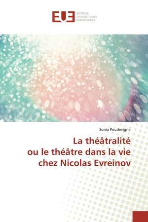 La théâtralité ou le théâtre dans la vie chez Nicolas Evreinov de Sonia Poudevigne