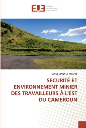 SECURITÉ ET ENVIRONNEMENT MINIER DES TRAVAILLEURS À L'EST DU CAMEROUN de Serge Vianney Mbapte