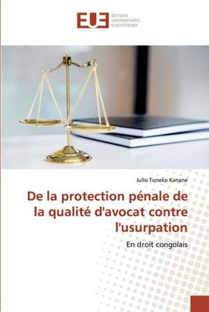 De la protection pénale de la qualité d'avocat contre l'usurpation de Julio Tuneko Kanane