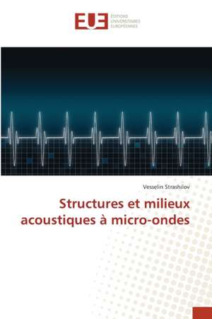 Structures et milieux acoustiques à micro-ondes de Vesselin Strashilov